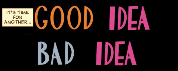 good idea bad idea